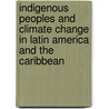 Indigenous Peoples and Climate Change in Latin America and the Caribbean by Jakob Kronik