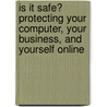 Is It Safe? Protecting Your Computer, Your Business, and Yourself Online door Michael Müller
