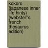 Kokoro (Japanese Inner Life Hints) (Webster''s French Thesaurus Edition) door Inc. Icon Group International