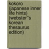 Kokoro (Japanese Inner Life Hints) (Webster''s Korean Thesaurus Edition) door Inc. Icon Group International