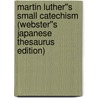 Martin Luther''s Small Catechism (Webster''s Japanese Thesaurus Edition) door Inc. Icon Group International