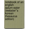 Notebook of an English Opium-Eater (Webster''s Korean Thesaurus Edition) by Inc. Icon Group International