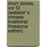 Short Stories, vol 12 (Webster''s Chinese Traditional Thesaurus Edition) door Inc. Icon Group International