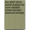 The 2007-2012 World Outlook for Nom-Metallic Metal-Bonded Diamond Wheels door Inc. Icon Group International