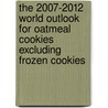 The 2007-2012 World Outlook for Oatmeal Cookies Excluding Frozen Cookies by Inc. Icon Group International