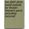 The 2007-2012 World Outlook for Thrown Filament Yarns Excluding Textured by Inc. Icon Group International