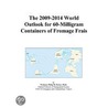 The 2009-2014 World Outlook for 60-Milligram Containers of Fromage Frais by Inc. Icon Group International