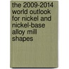 The 2009-2014 World Outlook for Nickel and Nickel-Base Alloy Mill Shapes door Inc. Icon Group International