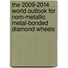 The 2009-2014 World Outlook for Nom-Metallic Metal-Bonded Diamond Wheels by Inc. Icon Group International