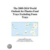 The 2009-2014 World Outlook for Plastics Food Trays Excluding Foam Trays door Inc. Icon Group International