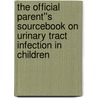 The Official Parent''s Sourcebook on Urinary Tract Infection in Children door Icon Health Publications