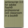 Actionscript 3.0 For Adobe Flash® Professional Cs5 Classroom In A Book® door Chris Florio
