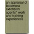 An appraisal of Batswana Extension Agents'' Work and Training Experiences