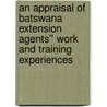 An appraisal of Batswana Extension Agents'' Work and Training Experiences by Rebecca Nthogo Lekoko