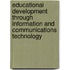Educational Development Through Information and Communications Technology