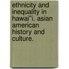 Ethnicity and Inequality in Hawai''i. Asian American History and Culture. by Jonathan Y. Okamura