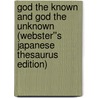 God the Known and God the Unknown (Webster''s Japanese Thesaurus Edition) door Inc. Icon Group International