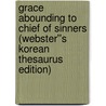 Grace Abounding to Chief of Sinners (Webster''s Korean Thesaurus Edition) door Inc. Icon Group International