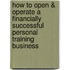 How to Open & Operate a Financially Successful Personal Training Business
