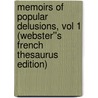 Memoirs of Popular Delusions, Vol 1 (Webster''s French Thesaurus Edition) door Inc. Icon Group International