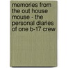Memories from the Out House Mouse - The Personal Diaries of One B-17 Crew by Robert G. Harvey