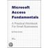 Microsoft Access Fundamentals - A Practical Workbook For Small Businesses