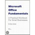Microsoft Office Fundamentals - A Practical Workbook For Small Businesses