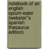 Notebook of an English Opium-Eater (Webster''s Spanish Thesaurus Edition) door Inc. Icon Group International