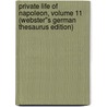 Private Life of Napoleon, Volume 11 (Webster''s German Thesaurus Edition) by Inc. Icon Group International