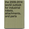 The 2009-2014 World Outlook for Industrial Robots, Attachments, and Parts door Inc. Icon Group International