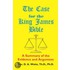 The Case for the King James Bible, A Summary of the Evidence and Argument
