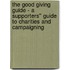 The Good Giving Guide - A Supporters'' Guide to Charities and Campaigning