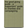 The Good Giving Guide - A Supporters'' Guide to Charities and Campaigning door Kelly Annie