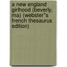 A New England Girlhood (beverly, Ma) (webster''s French Thesaurus Edition) door Inc. Icon Group International