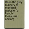 Life in the Grey Nunnery at Montreal (Webster''s French Thesaurus Edition) door Inc. Icon Group International