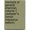 Memoirs of General Sherman, Volume 1 (Webster''s French Thesaurus Edition) by Inc. Icon Group International