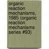 Organic Reaction Mechanisms, 1985 (Organic Reaction Mechanisms Series #93) by Unknown