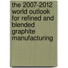 The 2007-2012 World Outlook for Refined and Blended Graphite Manufacturing by Inc. Icon Group International