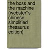 The Boss and the Machine (Webster''s Chinese Simplified Thesaurus Edition) by Inc. Icon Group International