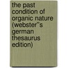 The Past Condition of Organic Nature (Webster''s German Thesaurus Edition) door Inc. Icon Group International
