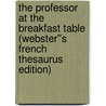 The Professor at the Breakfast Table (Webster''s French Thesaurus Edition) door Inc. Icon Group International