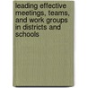 Leading Effective Meetings, Teams, and Work Groups in Districts and Schools door Matthew Jennings