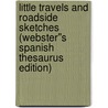 Little Travels and Roadside Sketches (Webster''s Spanish Thesaurus Edition) door Inc. Icon Group International
