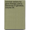 Nonviral Vectors for Gene Therapy, Part 2. Advances in Genetics, Volume 54. by Unknown