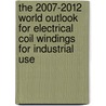 The 2007-2012 World Outlook for Electrical Coil Windings for Industrial Use door Inc. Icon Group International