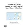 The 2009-2014 World Outlook for Electric Storage Space Heaters without Fans by Inc. Icon Group International