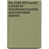 The 2009-2014 World Outlook for Microtomes/cryostats and Automated Stainers by Inc. Icon Group International