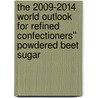 The 2009-2014 World Outlook for Refined Confectioners'' Powdered Beet Sugar by Inc. Icon Group International