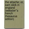 The Attache; or, Sam Slick in England (Webster''s French Thesaurus Edition) by Inc. Icon Group International