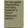 The Last Galley Impressions and Tales (Webster''s French Thesaurus Edition) door Inc. Icon Group International